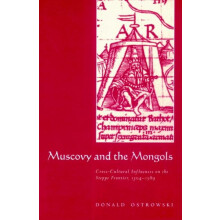 Muscovy and the Mongols CrossCultural Influences on the Steppe Frontie
