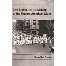 Civil Rights and the Making of the Modern American State by Megan Ming