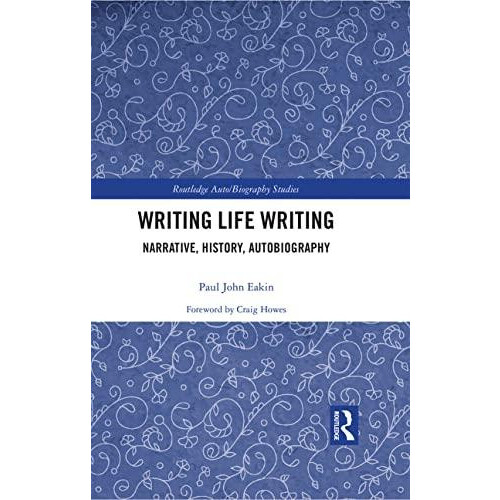 Writing Life Writing Narrative History Autobiography by Paul Eakin Har