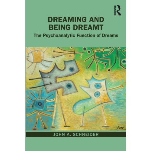 Dreaming and Being Dreamt The Psychoanalytic Function of Dreams by Joh