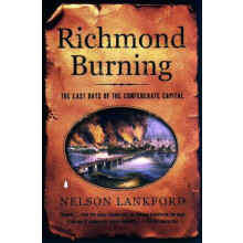 Richmond Burning The Last Days of the Confederate Capital by Nelson La