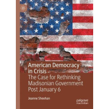 American Democracy in Crisis The Case for Rethinking Madisonian Govern