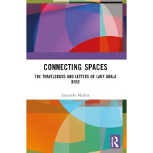 Connecting Spaces The Travelogues and Letters of Lady Abala Bose by Sa