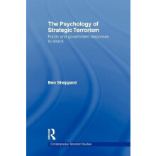 The Psychology of Strategic Terrorism Public and Government Responses