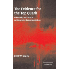 The Evidence for the Top Quark by Kent W. Staley Hardcover Book