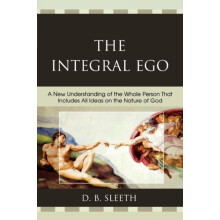 Integral Ego A New Understanding of the Whole Person That Includes All