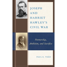 Joseph and Harriet Hawleys Civil War Partnership Ambition and Sacrific