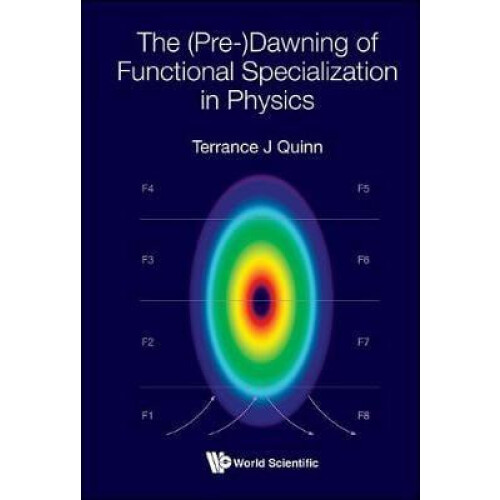PREDAWNING OF FUNCTIONAL SPECIALIZATION IN PHYSICS THE by QUINN TERRAN