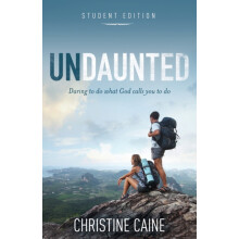 The Undaunted Student Edition Daring to Do What God Calls You to Do by