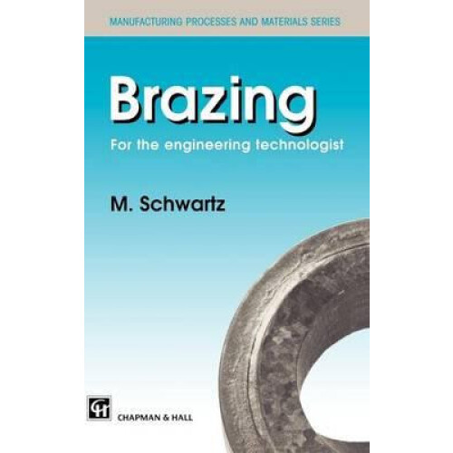 Brazing For the Engineering Technologist by Mel M. Schwartz Hardcover