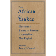 From African to Yankee Narratives of Slavery and Freedom in Antebellum