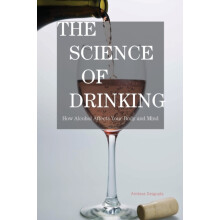 Science of Drinking How Alcohol Affects Your Body and Mind by Amitava