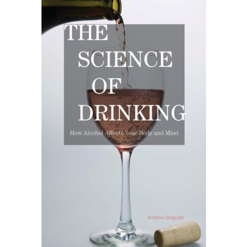 Science of Drinking How Alcohol Affects Your Body and Mind by Amitava