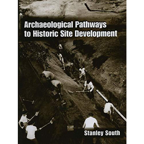 Archaeological Pathways to Historic Site Development by Stanley South