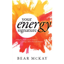 Your Energy Signature A Healing Professionals Guide to Creating a More
