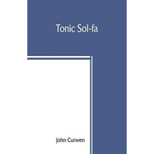 Tonic solfa by John Curwen Paperback Book