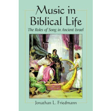 Music in Biblical Life The Roles of Song in Ancient Israel by Jonathan