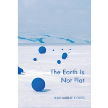 The Earth Is Not Flat by Katharine Coles Paperback Book