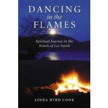 Dancing in the Flames Spiritual Journey in the Novels of Lee Smith by