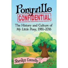 Ponyville Confidential The History and Culture of My Little Pony 19812