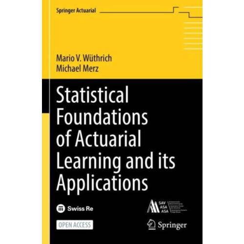 Statistical Foundations of Actuarial Learning and its Applications by