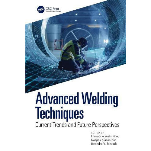 Advanced Welding Techniques Current Trends and Future Perspectives Har