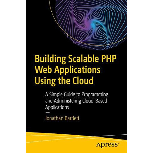 Building Scalable PHP Web Applications Using the Cloud A Simple Guide