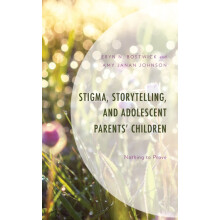 Stigma Storytelling and Adolescent Parents Children Nothing to Prove b