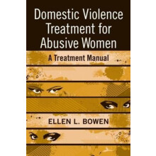 Domestic Violence Treatment for Abusive Women A Treatment Manual by El