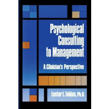Psychological Consulting To Management A Clinicians Perspective by Les