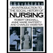 An Introduction to the Social History of Nursing by Robert Dingwall Ha