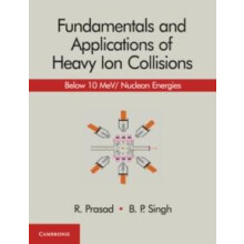 Fundamentals and Applications of Heavy Ion Collisions by R. Prasad Har