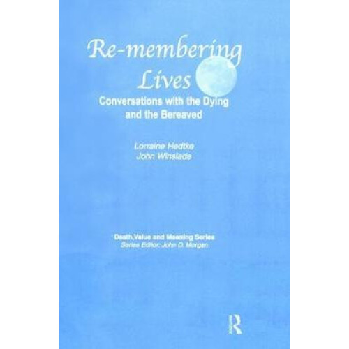 Remembering Lives Conversations with the Dying and the Bereaved by Lor