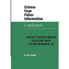 Science from Fisher Information A Unification by B. Roy Frieden Paperb