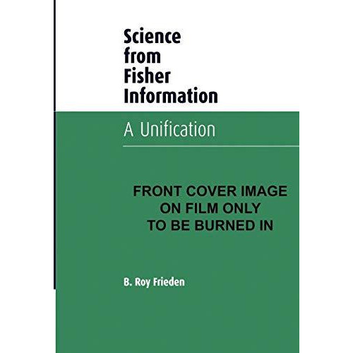 Science from Fisher Information A Unification by B. Roy Frieden Paperb