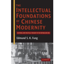 The Intellectual Foundations of Chinese Modernity Cultural and Politic