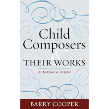 Child Composers and Their Works A Historical Survey by Barry Cooper Ha