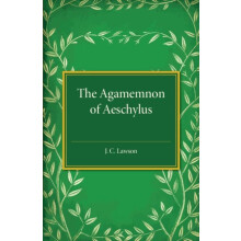 The Agamemnon of Aeschylus by J. C. Lawson Paperback Book