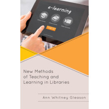 New Methods of Teaching and Learning in Libraries by Ann Whitney Gleas