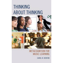 Thinking about Thinking Metacognition for Music Learning by Carol Bent