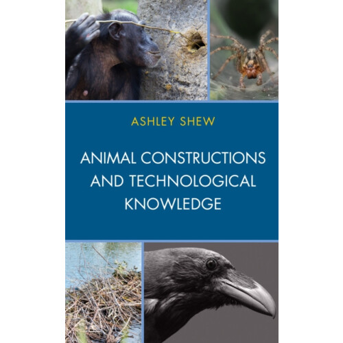 Animal Constructions and Technological Knowledge by Ashley Shew Hardco