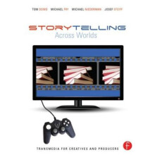 Storytelling Across Worlds Transmedia for Creatives and Producers by T