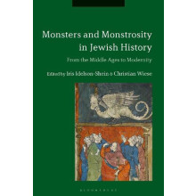 Monsters and Monstrosity in Jewish History From the Middle Ages to Mod