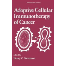 Adoptive Cellular Immunotherapy of Cancer by H. C. Stevenson Hardcover