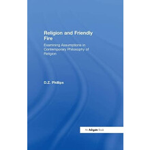 Religion and Friendly Fire Examining Assumptions in Contemporary Philo