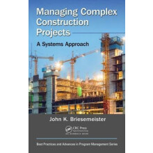 Managing Complex Construction Projects A Systems Approach by John K. B