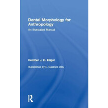 Dental Morphology for Anthropology An Illustrated Manual by Heather Ed
