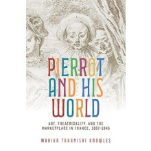 Pierrot and his world Art theatricality and the marketplace in France