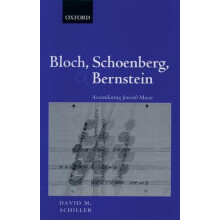 Bloch Schoenberg and Bernstein Assimilating Jewish Music by David Schi