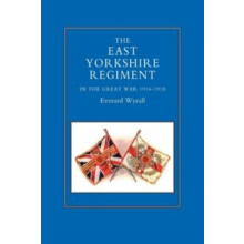 EAST YORKSHIRE REGIMENT IN THE GREAT WAR 19141918 by Everard Wyrall Pa